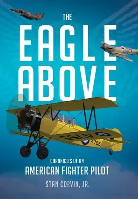 L'aquila in alto: Cronache di un pilota di caccia americano - The Eagle Above: Chronicles of an American Fighter Pilot