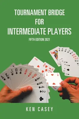 Bridge da torneo per giocatori intermedi: Quinta edizione 2021 - Tournament Bridge for Intermediate Players: Fifth Edition 2021