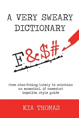 Dizionario delle parolacce: Da abso-f**king-lutely a w**kstain: una guida allo stile essenziale, anche se un po' maleducata - A Very Sweary Dictionary: From abso-f**king-lutely to w**kstain: an essential, if somewhat impolite, style guide
