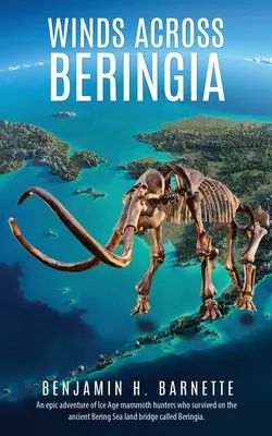 Venti attraverso la Beringia: Un'epica avventura di cacciatori di mammut dell'era glaciale sopravvissuti sull'antico ponte terrestre del Mare di Bering chiamato Beringia. - Winds Across Beringia: An epic adventure of Ice Age mammoth hunters who survived on the ancient Bering Sea land bridge called Beringia.