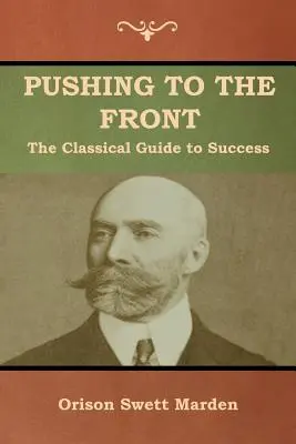 Spingersi al fronte: La guida classica al successo (Il volume completo; parte 1 e 2) - Pushing to the Front: The Classical Guide to Success (The Complete Volume; part 1 & 2)