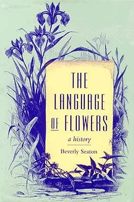 Il linguaggio dei fiori: Una storia - The Language of Flowers: A History