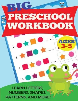 Grande libro di lavoro prescolare: Età 3-5 anni. Impara le lettere, i numeri, le forme, i modelli e molto altro. - Big Preschool Workbook: Ages 3-5. Learn Letters, Numbers, Shapes, Patterns, and More
