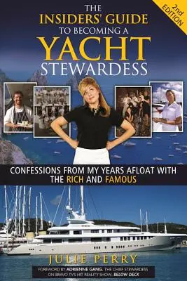 La guida per addetti ai lavori per diventare hostess di yacht 2a edizione: Confessioni dai miei anni in barca con i ricchi e i famosi - The Insiders' Guide to Becoming a Yacht Stewardess 2nd Edition: Confessions from My Years Afloat with the Rich and Famous
