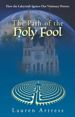 Il Sentiero del Santo Stolto: Come il labirinto accende i nostri poteri visionari - The Path of the Holy Fool: How the Labyrinth Ignites Our Visionary Powers