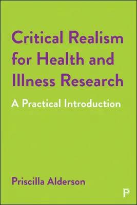 Realismo critico per la ricerca su salute e malattia: Un'introduzione pratica - Critical Realism for Health and Illness Research: A Practical Introduction