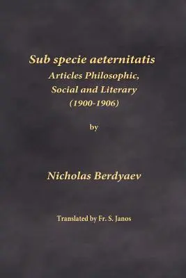 Sub specie aeternitatis: Articoli filosofici, sociali e letterari (1900-1906) - Sub specie aeternitatis: Articles Philosophic, Social and Literary (1900-1906)
