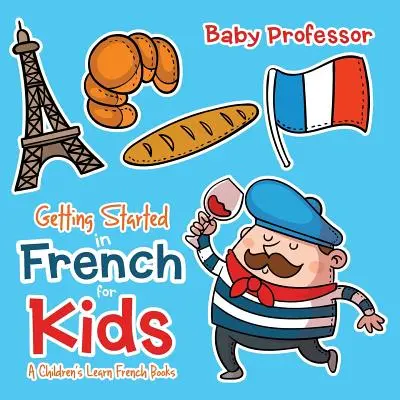 Iniziare il francese per bambini - Libri per imparare il francese per bambini - Getting Started in French for Kids A Children's Learn French Books