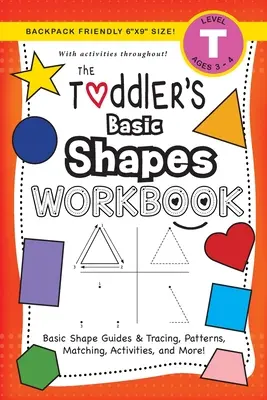 Il libro di lavoro sulle forme di base per bambini: (3-4 anni) Guide alle forme di base e ricalco, schemi, abbinamenti, attività e altro ancora! - The Toddler's Basic Shapes Workbook: (Ages 3-4) Basic Shape Guides and Tracing, Patterns, Matching, Activities, and More!