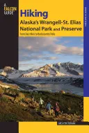 Escursioni nel Parco Nazionale Wrangell-St. Elias dell'Alaska: Dalle escursioni di un giorno alle passeggiate in campagna, prima edizione - Hiking Alaska's Wrangell-St. Elias National Park and Preserve: From Day Hikes To Backcountry Treks, First Edition
