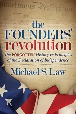 La rivoluzione dei fondatori: La storia e i principi dimenticati della Dichiarazione di indipendenza - The Founders' Revolution: The Forgotten History and Principles of the Declaration of Independence
