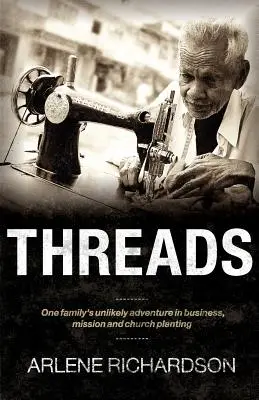 Fili: L'improbabile avventura di una famiglia negli affari, nella missione e nella fondazione di chiese - Threads: One Family's Unlikely Adventure in Business, Mission and Church Planting