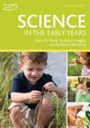 La scienza nei primi anni di vita - Comprendere il mondo attraverso l'apprendimento ludico - Science in the Early Years - Understanding the world through play-based learning