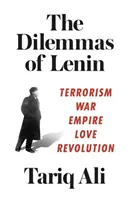 I dilemmi di Lenin: Terrorismo, guerra, impero, amore, rivoluzione - The Dilemmas of Lenin: Terrorism, War, Empire, Love, Revolution