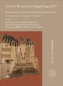 Ricerca attuale in egittologia 2017: Atti del diciottesimo simposio annuale: Università di Napoli, “L'orientale” 3-6 maggio 2017 - Current Research in Egyptology 2017: Proceedings of the Eighteenth Annual Symposium: University of Naples, 'L'orientale' 3-6 May 2017