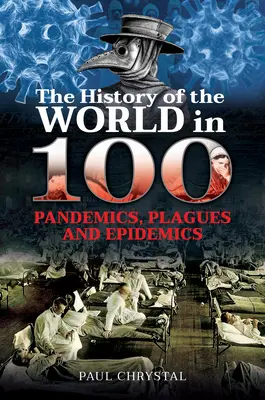 La storia del mondo in 100 Pandemie, pestilenze ed epidemie - The History of the World in 100 Pandemics, Plagues and Epidemics