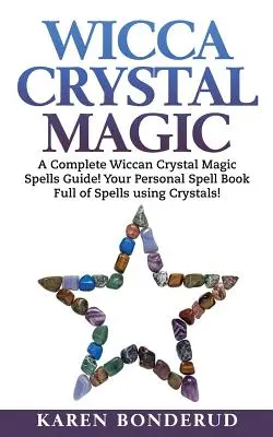 Magia dei cristalli Wicca: una guida completa agli incantesimi di magia dei cristalli Wicca! Il tuo libro personale di incantesimi con i cristalli! - Wicca Crystal Magic: A Complete Wiccan Crystal Magic Spells Guide! Your Personal Spell Book Full of Spells Using Crystals!