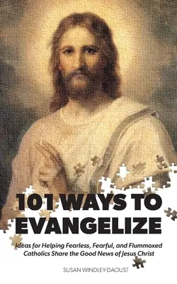 101 modi per evangelizzare: Idee per aiutare i cattolici impavidi, timorosi e disorientati a condividere la Buona Novella di Gesù Cristo - 101 Ways to Evangelize: Ideas for Helping Fearless, Fearful, and Flummoxed Catholics Share the Good News of Jesus Christ