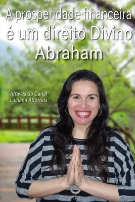 Una prosperità finanziaria um direito Divino: Il manuale della tua prosperità finanziaria - A prosperidade financeira  um direito Divino: O manual da tua prosperidade financeira