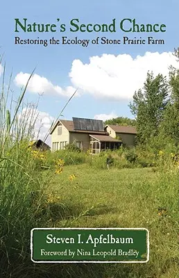 La seconda possibilità della natura: Il ripristino dell'ecologia della fattoria Stone Prairie - Nature's Second Chance: Restoring the Ecology of Stone Prairie Farm