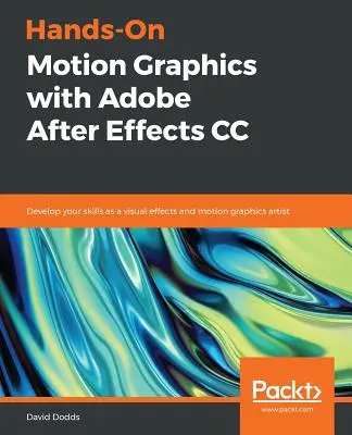 Hands-On Motion Graphics con Adobe After Effects CC: sviluppate le vostre abilità come artisti di effetti visivi e motion graphics - Hands-On Motion Graphics with Adobe After Effects CC: Develop your skills as a visual effects and motion graphics artist
