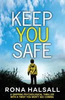 Keep You Safe: Un avvincente thriller psicologico con un colpo di scena che non vedrete mai arrivare - Keep You Safe: A Gripping Psychological Thriller with a Twist You Won't See Coming