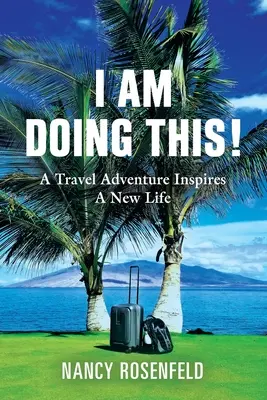 Lo sto facendo! Un'avventura di viaggio ispira una nuova vita - I Am Doing This! A Travel Adventure Inspires A New Life