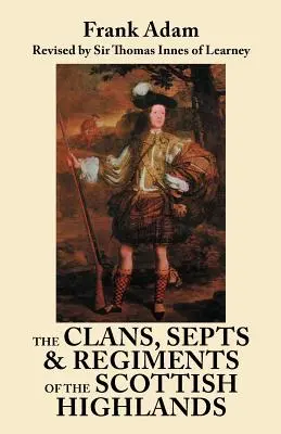 I clan, le sette e i reggimenti delle Highlands scozzesi. Ottava edizione - The Clans, Septs, and Regiments of the Scottish Highlands. Eighth Edition