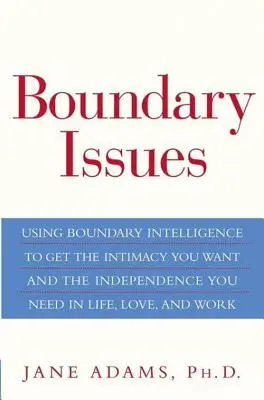 Problemi di confine: Usare l'intelligenza dei confini per ottenere l'intimità che si desidera e l'indipendenza di cui si ha bisogno nella vita, nell'amore e nel lavoro - Boundary Issues: Using Boundary Intelligence to Get the Intimacy You Want and the Independence You Need in Life, Love, and Work