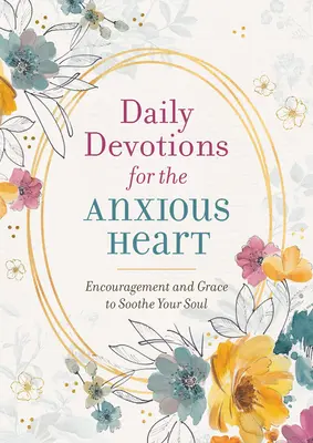 Devozioni quotidiane per il cuore ansioso: Incoraggiamento e grazia per rasserenare l'anima - Daily Devotions for the Anxious Heart: Encouragement and Grace to Soothe Your Soul