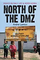 A nord della DMZ: Saggi sulla vita quotidiana in Corea del Nord - North of the DMZ: Essays on Daily Life in North Korea