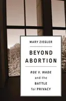 Oltre l'aborto: Roe V. Wade e la battaglia per la privacy - Beyond Abortion: Roe V. Wade and the Battle for Privacy