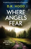 Dove gli angeli hanno paura: un avvincente thriller poliziesco con un colpo di scena avvincente - Where Angels Fear: An addictive crime thriller with a gripping twist
