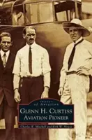Glenn H. Curtiss: Pioniere dell'aviazione - Glenn H. Curtiss: Aviation Pioneer