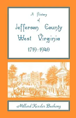 Storia della contea di Jefferson, Virginia Occidentale [1719-1940]. - A History of Jefferson County, West Virginia [1719-1940]