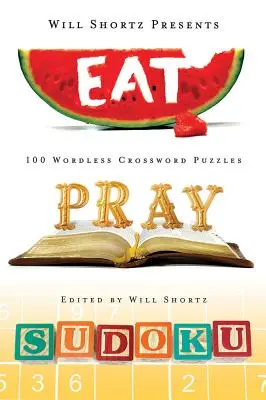 Will Shortz presenta Mangia, prega, sudoku: 100 rompicapo da facili a difficili - Will Shortz Presents Eat, Pray, Sudoku: 100 Easy to Hard Puzzles