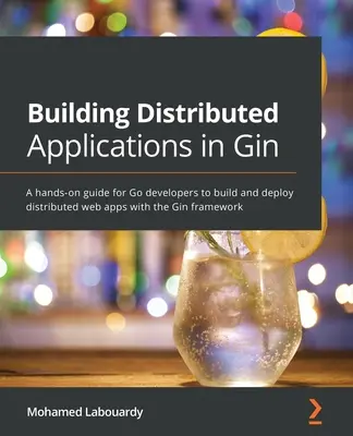 Costruire applicazioni distribuite in Gin: Una guida pratica per gli sviluppatori Go per costruire e distribuire applicazioni web distribuite con il framework Gin - Building Distributed Applications in Gin: A hands-on guide for Go developers to build and deploy distributed web apps with the Gin framework