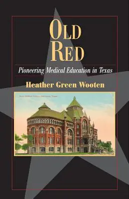 Vecchio Rosso: L'educazione medica pionieristica in Texas - Old Red: Pioneering Medical Education in Texas