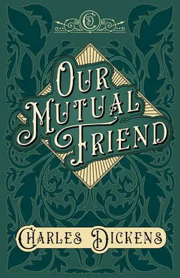 Il nostro amico comune - Con apprezzamenti e critiche di G. K. Chesterton - Our Mutual Friend - With Appreciations and Criticisms By G. K. Chesterton