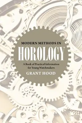 Metodi moderni in orologeria: Un libro di informazioni pratiche per giovani orologiai - Modern Methods in Horology: A Book of Practical Information for Young Watchmakers