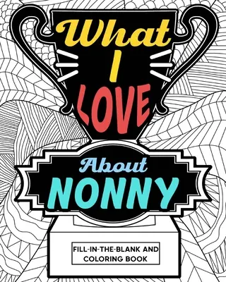 Libro da colorare su Cosa mi piace di Nonny - What I Love About Nonny Coloring Book