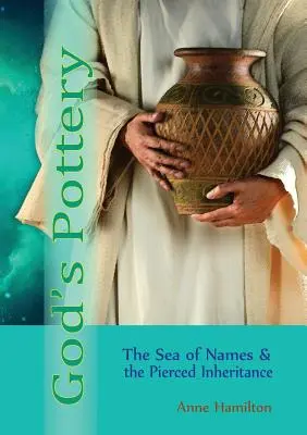 Il vasellame di Dio: Il mare dei nomi e l'eredità trafitta - God's Pottery: The Sea of Names and the Pierced Inheritance