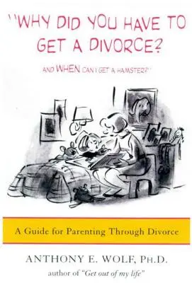 Perché hai dovuto divorziare? e Quando potrò avere un criceto?: Guida alla genitorialità attraverso il divorzio - Why Did You Have to Get a Divorce? and When Can I Get a Hamster?: A Guide to Parenting Through Divorce