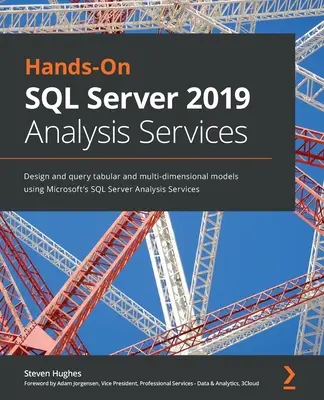 Servizi di analisi di SQL Server 2019: Progettare ed eseguire query su modelli tabellari e multidimensionali utilizzando SQL Server Analysis Services di Microsoft. - Hands-On SQL Server 2019 Analysis Services: Design and query tabular and multi-dimensional models using Microsoft's SQL Server Analysis Services