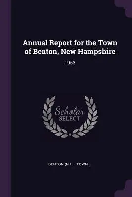 Rapporto annuale della città di Benton, New Hampshire: 1953 - Annual Report for the Town of Benton, New Hampshire: 1953