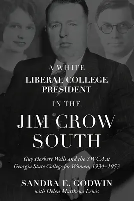 Il presidente di un college liberale bianco nel Sud di Jim Crow: Guy Herbert Wells e la YWCA al Georgia State College for Women, 1934-1953 - A White Liberal College President in the Jim Crow South: Guy Herbert Wells and the YWCA at Georgia State College for Women, 1934-1953
