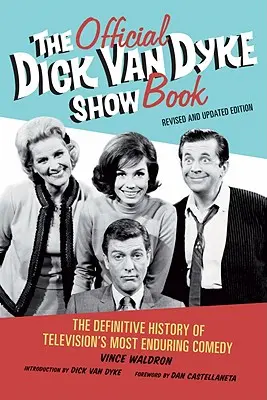 Il libro ufficiale del Dick Van Dyke Show: La storia definitiva della commedia più duratura della televisione - The Official Dick Van Dyke Show Book: The Definitive History of Television's Most Enduring Comedy