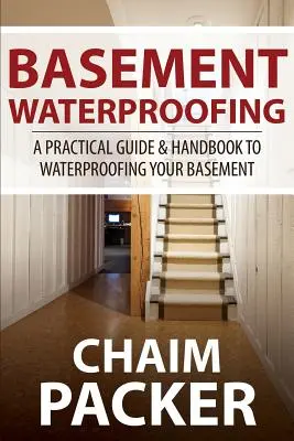 Impermeabilizzazione del seminterrato: Guida pratica e manuale per l'impermeabilizzazione del seminterrato - Basement Waterproofing: A Practical Guide & Handbook to Waterproofing Your Basement