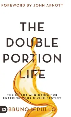 La vita a doppia porzione: L'unzione di Eliseo per entrare nel vostro destino divino - The Double Portion Life: The Elisha Anointing for Entering Your Divine Destiny