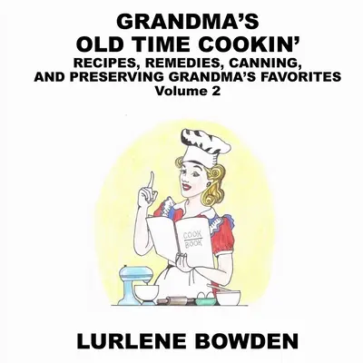 La cucina di una volta della nonna: Ricette, rimedi, conserve e conservazione dei piatti preferiti della nonna Volume 2: Ricette, rimedi, conserve e conservazione dei piatti preferiti della nonna. - Grandma's Old Time Cookin': RECIPES, REMEDIES, CANNING, AND PRESERVING GRANDMA'S FAVORITES Volume 2: RECIPES, REMEDIES, CANNING, AND PRESERVING GR